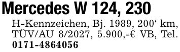 Mercedes W 124, 230 H-Kennzeichen, Bj. 1989, 200' km, TÜV/AU 8/2027, 5.900,-€ VB, Tel. ***