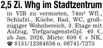 2,5 Zi. Whg im Stadtzentrumin VIB zu vermieten, 74m² Wfl., Schlafzi., Küche, Bad, WC, großzügiger Wohnbereich, 3. Etage mit Aufzug, Tiefgaragenstellpl. 40 €, ab Jan. 2026, Miete: 600 € + NK,_ *** o. ***