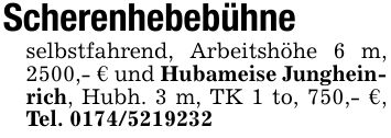 Scherenhebebühneselbstfahrend, Arbeitshöhe 6 m, 2500,- € und Hubameise Jungheinrich, Hubh. 3 m, TK 1 to, 750,- €, Tel. ***