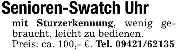 Senioren-Swatch Uhr mit Sturzerkennung, wenig gebraucht, leicht zu bedienen.Preis: ca. 100,- €. Tel. ***