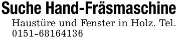 Suche Hand-FräsmaschineHaustüre und Fenster in Holz. Tel. ***