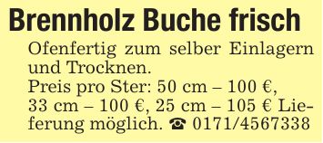 Brennholz Buche frisch Ofenfertig zum selber Einlagern und Trocknen. Preis pro Ster: 50 cm - 100 €, 33 cm - 100 €, 25 cm - 105 € Lieferung möglich. _ ***