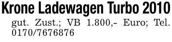 Krone Ladewagen Turbo 2010gut. Zust.; VB 1.800,- Euro; Tel. ***