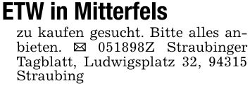 ETW in Mitterfelszu kaufen gesucht. Bitte alles anbieten. _ ***Z Straubinger Tagblatt, Ludwigsplatz 32, 94315 Straubing