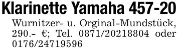 Klarinette Yamaha 457-20Wurnitzer- u. Orginal-Mundstück, 290.- €; Tel. *** oder ***
