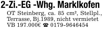 2-Zi.-EG -Whg. Marklkofen OT Steinberg, ca. 85 cm², Stellpl., Terrasse, Bj.1989, nicht vermietet VB 197.000€ _ ***