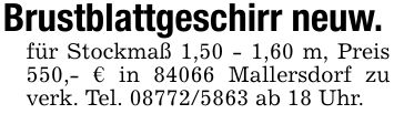 Brustblattgeschirr neuw.für Stockmaß 1,50 - 1,60 m, Preis 550,- € in 84066 Mallersdorf zu verk. Tel. *** ab 18 Uhr.