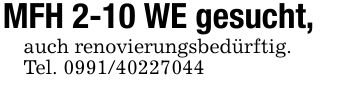 MFH 2-10 WE gesucht,auch renovierungsbedürftig.Tel. ***