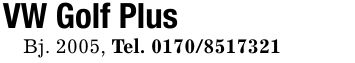 VW Golf Plus Bj. 2005, Tel. ***