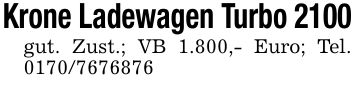 Krone Ladewagen Turbo 2100gut. Zust.; VB 1.800,- Euro; Tel. ***