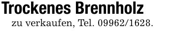 Trockenes Brennholzzu verkaufen, Tel. ***.