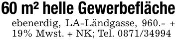 60 m² helle Gewerbeflächeebenerdig, LA-Ländgasse, 960.- + 19% Mwst. + NK; Tel. ***