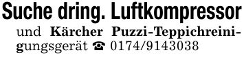Suche dring. Luftkompressorund Kärcher Puzzi-Teppichreinigungsgerät _ ***
