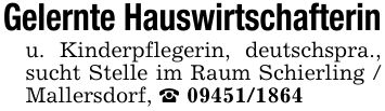 Gelernte Hauswirtschafterinu. Kinderpflegerin, deutschspra., sucht Stelle im Raum Schierling / Mallersdorf, _ ***