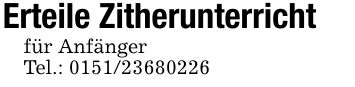 Erteile Zitherunterrichtfür AnfängerTel.: ***