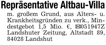 Repräsentative Altbau-Villam. großem Grund, aus Alters- u. Krankheitsgründen zu verk., Mindestgebot 1,5 Mio. €, _***Z Landshuter Zeitung, Altstadt 89, 84028 Landshut