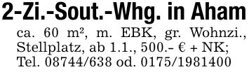 2-Zi.-Sout.-Whg. in Ahamca. 60 m², m. EBK, gr. Wohnzi., Stellplatz, ab 1.1., 500.- € + NK;Tel. *** od. ***