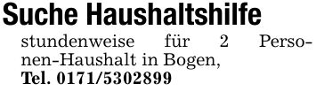 Suche Haushaltshilfe stundenweise für 2 Personen-Haushalt in Bogen,Tel. ***
