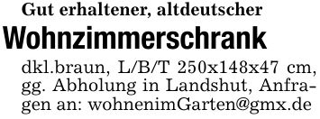 Gut erhaltener, altdeutscherWohnzimmerschrankdkl.braun, L/B/T 250x148x47 cm, gg. Abholung in Landshut, Anfragen an: wohnenimGarten@gmx.de