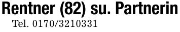 Rentner (82) su. PartnerinTel. ***