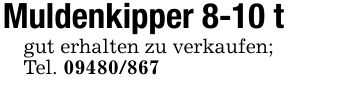 Muldenkipper 8-10 tgut erhalten zu verkaufen;Tel. ***