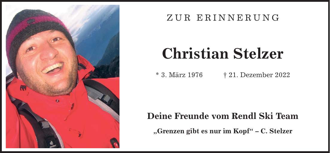 Zur Erinnerung Christian Stelzer * 3. März 1976 _ 21. Dezember 2022 Deine Freunde vom Rendl Ski Team 