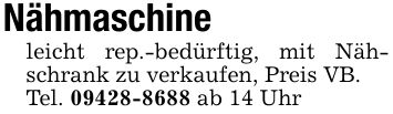 Nähmaschine leicht rep.-bedürftig, mit Nähschrank zu verkaufen, Preis VB.Tel. *** ab 14 Uhr