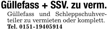 Güllefass + SSV. zu verm.Güllefass und Schleppschuhverteiler zu vermieten oder komplett.Tel. ***