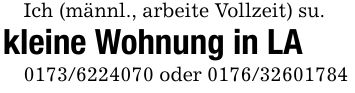 Ich (männl., arbeite Vollzeit) su.kleine Wohnung in LA*** oder ***