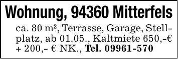 Wohnung, 94360 Mitterfelsca. 80 m², Terrasse, Garage, Stellplatz, ab 01.05., Kaltmiete 650,-€ + 200,- € NK., Tel. ***