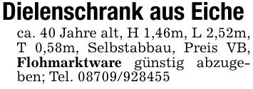 Dielenschrank aus Eicheca. 40 Jahre alt, H 1,46m, L 2,52m, T 0,58m, Selbstabbau, Preis VB, Flohmarktware günstig abzugeben; Tel. ***