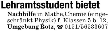 Lehramtsstudent bietetNachhilfe in Mathe,Chemie (eingeschränkt Physik) f. Klassen 5 b. 12, Umgebung Rötz, _ ***