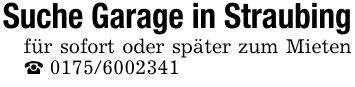 Suche Garage in Straubingfür sofort oder später zum Mieten _ ***