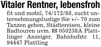 Vitaler Rentner, lebensfrohfit und mobil, ***, sucht unternehmungslustige Sie +/- 70 zum Tanzen gehen, Städtereisen, kleine Radtouren uvm. _ ***A Plattlinger Anzeiger, Bahnhofstr. 11, 94447 Plattling