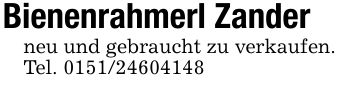 Bienenrahmerl Zanderneu und gebraucht zu verkaufen.Tel. ***