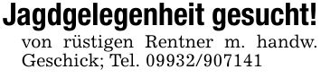 Jagdgelegenheit gesucht!von rüstigen Rentner m. handw. Geschick; Tel. ***