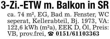 3-Zi.-ETW m. Balkon in SRca. 74 m², EG, Bad m. Fenster, WC seperat, Kellerabteil, Bj. 1973, VA: 122,6 kWh (m²a), EEK D, Öl, Preis: VB, prov.frei, _ ***