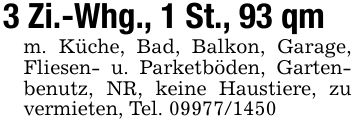 3 Zi.-Whg., 1 St., 93 qmm. Küche, Bad, Balkon, Garage, Fliesen- u. Parketböden, Gartenbenutz, NR, keine Haustiere, zu vermieten, Tel. ***