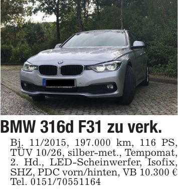 BMW 316d F31 zu verk.Bj. ***, 197.000 km, 116 PS, TÜV 10/26, silber-met., Tempomat, 2. Hd., LED-Scheinwerfer, Isofix, SHZ, PDC vorn/hinten, VB 10.300 €Tel. ***