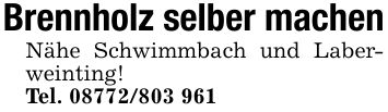 Brennholz selber machen Nähe Schwimmbach und Laberweinting! Tel. ***