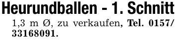 Heurundballen - 1. Schnitt1,3 m Ø, zu verkaufen, Tel. ***.