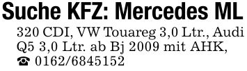 Suche KFZ: Mercedes ML320 CDI, VW Touareg 3,0 Ltr., Audi Q5 3,0 Ltr. ab Bj 2009 mit AHK,_ ***