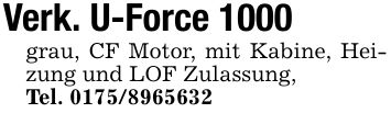 Verk. U-Force 1000grau, CF Motor, mit Kabine, Heizung und LOF Zulassung,Tel. ***