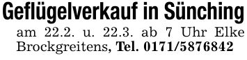 Geflügelverkauf in Sünchingam 22.2. u. 22.3. ab 7 Uhr Elke Brockgreitens, Tel. ***