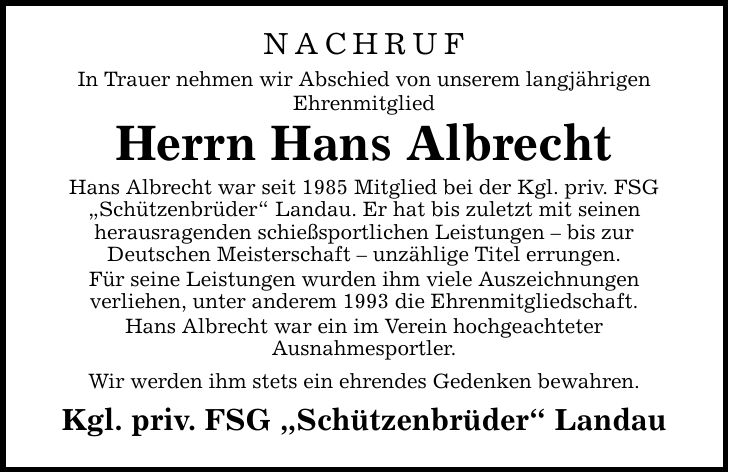 NACHRUF In Trauer nehmen wir Abschied von unserem langjährigen Ehrenmitglied Herrn Hans Albrecht Hans Albrecht war seit 1985 Mitglied bei der Kgl. priv. FSG 