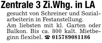 Zentrale 3 Zi.Whg. in LAgesucht von Schreiner und Sozialarbeiterin in Festanstellung.Am liebsten mit kl. Garten oder Balkon. Bis ca. 800 kalt. Mietbeginn flexibel. _ ***