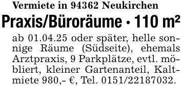 Vermiete in 94362 NeukirchenPraxis/Büroräume - 110 m²ab 01.04.25 oder später, helle sonnige Räume (Südseite), ehemals Arztpraxis, 9 Parkplätze, evtl. möbliert, kleiner Gartenanteil, Kaltmiete 980,- €, Tel. ***.