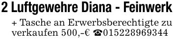 2 Luftgewehre Diana - Feinwerk+ Tasche an Erwerbsberechtigte zu verkaufen 500,-€ _***