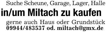 Suche Scheune, Garage, Lager, Hallein/um Miltach zu kaufengerne auch Haus oder Grundstück *** od. miltach@gmx.de