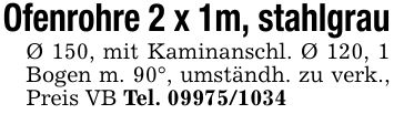 Ofenrohre 2 x 1m, stahlgrauØ 150, mit Kaminanschl. Ø 120, 1 Bogen m. 90°, umständh. zu verk., Preis VB Tel. ***